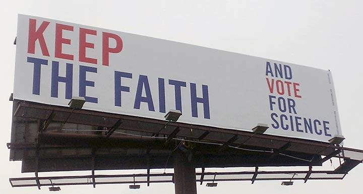 Supplied Photo: Billboard reading: Keep the Faith... and Vote for Science